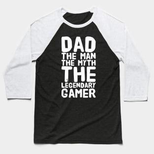 Dad The Man The Myth The Legendary Gamer Baseball T-Shirt